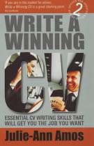 Write a Winning CV: Essential CV Writing Skills That Will Get You the Job You Want