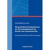 Die gesetzlichen Krankenkassen im Anwendungsbereich des Kartell- und Lauterkeitsrechts: Inwieweit finden GWB und UWG Anwendung?von "Carl Friedrich von Laer"