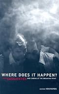 Where Does It Happen: John Cassavetes and Cinema at the Breaking Point