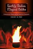 Earthly Bodies, Magical Selves: Contemporary Pagans and the Search for Community