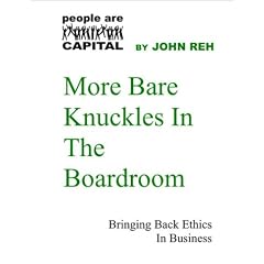 More Bare Knuckles In The Boardroom - Bringing Back Ethics in Business -- a PEOPLE ARE CAPITAL e-Doc