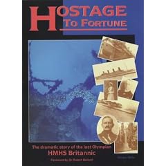 Hostage to Fortune: The Dramatic Story of the Last Olympian - HMHS "Britannic"