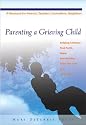 Parenting a Grieving Child: Helping Children Find Faith, Hope, and Healing After the Loss of a Loved One