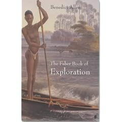 The Faber Book of Exploration: An Anthology of Worlds Revealed by Explorers Through the Ages