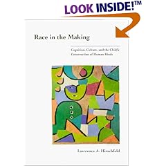 Race in the Making: Cognition, Culture, and the Child's Construction of Human Kinds (Learning, Development, and Conceptual Change)
