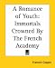 Search : A Romance Of Youth: Immortals Crowned By The French Academy