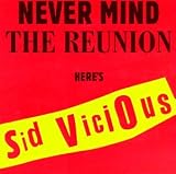 Never Mind the Reunion Here's Sid Vicious