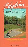 Bicycling the Natchez Trace: A Guide to the Natchez Trace Parkway and Nearby Scenic Routes Glen Wanner