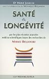 Sant� et Long�vit� : Par les plus r�centes avanc�es m�dico-scientifiques issues des recherches de Mirko Beljanski