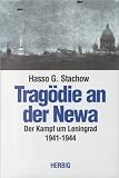 Trag�die an der Newa. Der Kampf um Leningrad 1941 - 1944. Ein Augenzeugenbericht