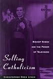 Selling Catholicism: Bishop Sheen and the Power of Television