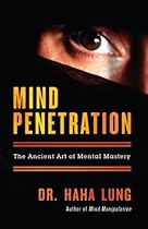 Mind Penetration: The Ancient Art of Mental Mastery Mind Penetration: The Ancient Art of Mental Mastery