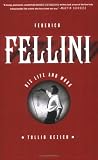 Federico Fellini: His Life and Work