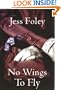 No Wings To Fly