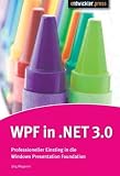 WPF in .NET 3.0. Professioneller Einstieg in die Windows Presentation Foundation