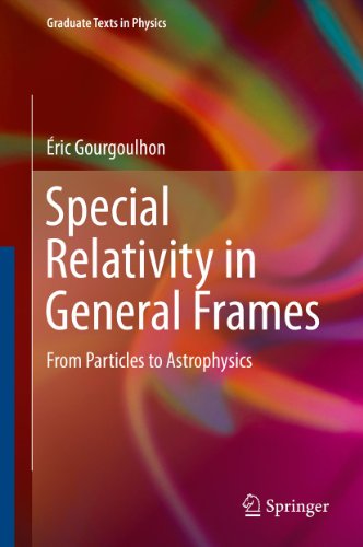 Special Relativity in General Frames: From Particles to Astrophysics (Graduate Texts in Physics)
