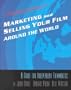 Marketing and Selling Your Film Around the World: A Guide for Independent Filmmakers