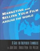 Marketing & Selling Your Film Around the World: A Guide for Independent Filmmakers