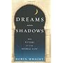 Dreams and Shadows: The Future of the Middle East by Robin B. Wright