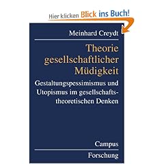 Theorie gesellschaftlicher M�digkeit: Gestaltungspessimismus und Utopismus im gesellschaftstheoretischen Denken (Campus Forschung)