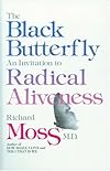 The Black Butterfly:  An Invitation to Radical Aliveness.