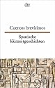 Cuentos brev&iacute;simos Spanische K&uuml;rzestgeschichten: 74 kurze Prosatexte von 47 modernen Autoren aus Spanien und Spanisch-Amerika