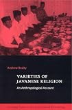 Varieties of Javanese Religion: An Anthropological Account (Cambridge Studies in Social and Cultural Anthropology)