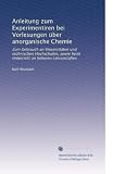 Anleitung zum Experimentiren bei Vorlesungen über anorganische Chemie: Zum Gebrauch an Universitäten und technischen Hochschulen, sowie beim Unterricht an höheren Lehranstalten (German Edition)