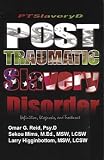Post Traumatic Slavery Disorder: Definition, Diagnosis, and Treatment