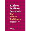 Kleines Lexikon des Adels: Titel, Throne, Traditionen