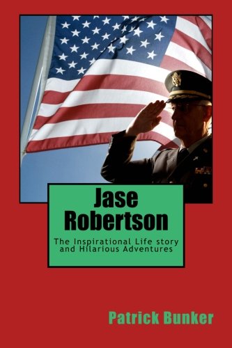 jase robertson the inspirational life story and hilarious adventures of jase robertson duck commander coo faithful