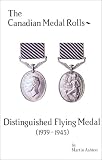 Distinguished Flying Medal (1939-45) - The Canadian Medal Rolls (1st Edition)