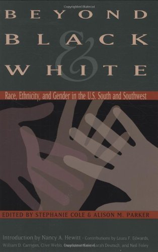 Beyond Black and White: Race, Ethnicity, and Gender in the U.S. South and Southwest (Walter Prescott Webb Memorial Lectures, published for the University of Texas at)