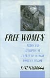 Free Women: Ethics and Aesthetics in Twentieth-Century Women's Fiction