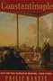 Constantinople: City of the World's Desire, 1453-1924