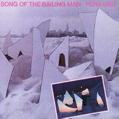 Song of the Bailing Man by  Pere Ubu 