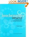 Biochemistry Explained: A Practical Guide to Learning Biochemistry