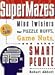 The Supermazes: Mind Twisters for Puzzle Buffs, Game Nuts, and Other Smart People