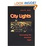 City Lights: Illuminating the American Night (Landscapes of the Night)