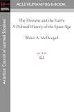 The Heavens and the Earth: A Political History of the Space Age