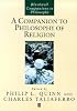 A Companion to Philosophy of Religion (Blackwell Companions to Philosophy)
