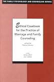 Ethical Casebook for the Practice of Marriage and Family Counseling (The Family Psychology and Counseling Series),
