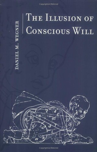 by Wegner, Daniel M. The Illusion of Conscious Will (Bradford Books) (2003) Paperback