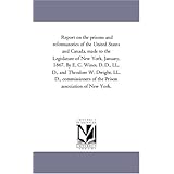 report on the prisons and reformatories of the united states and canada made to the legislature of new york
