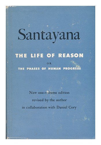The Life of Reason, or, The Phases of Human Progress