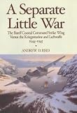 A Separate Little War: The Banff Coastal Command Strike Wing Versus the Kriegsmarine and Luftwaffe September 1944 to May 1945