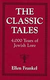 The Classic Tales: 4,000 Years of Jewish Lore