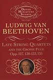 Late String Quartets and the Grosse Fuge, Opp. 127, 130-133, 135 (Dover Miniature Scores)