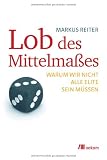 Lob des Mittelma&szlig;es: Warum wir nicht alle Elite sein m&uuml;ssen - Markus Reiter