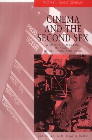 Cinema and the Second Sex: Women's Filmmaking in France in the 1980s and 1990s (Women Make Cinema)